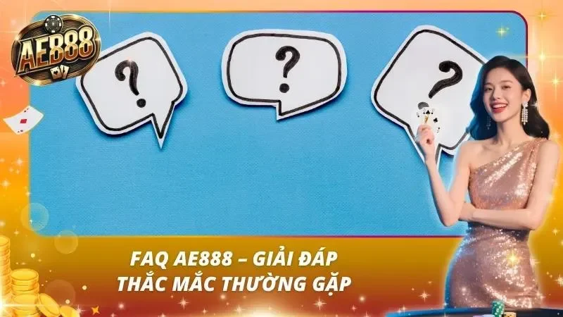 Câu hỏi thường gặp FAQ về nhà cái AE888