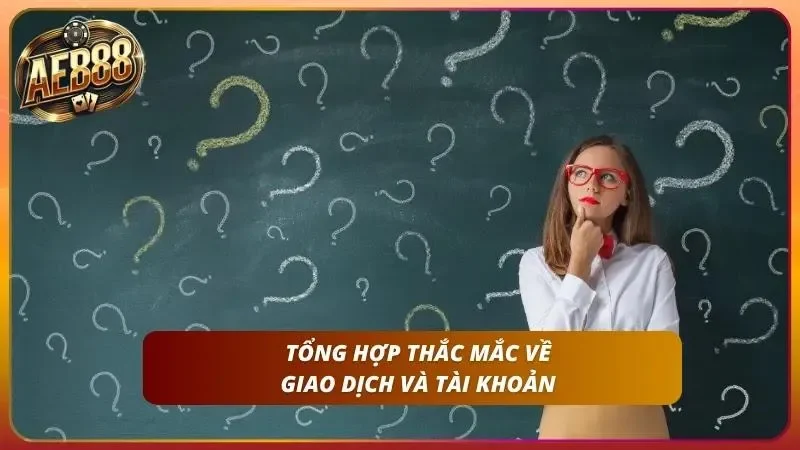 Câu Hỏi Thường Gặp AE888 – Giải Đáp Toàn Diện Minh Bạch 3 Quy trình liên kết tài khoản ngân hàng nhận tiền thưởng nhanh chóng